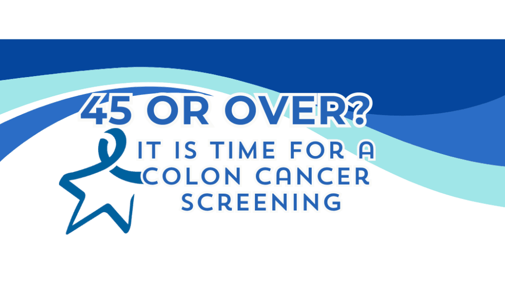 45 or over? It is time for a colon cancer screening